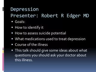 Depression Presenter: Robert R Edger MD