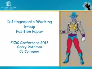 Infringements Working Group Position Paper FCRC Conference 2013 Garry Rothman Co Convenor