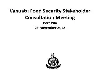 Vanuatu Food Security Stakeholder Consultation Meeting Port Vila 22 November 2012