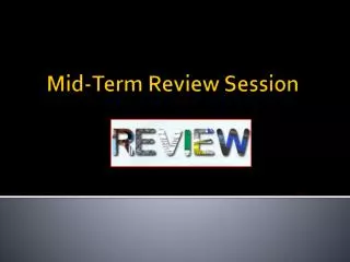 Mid-Term Review Session