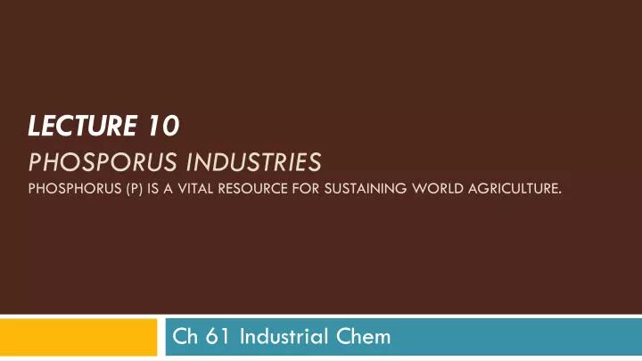 lecture 10 phosporus industries phosphorus p is a vital resource for sustaining world agriculture