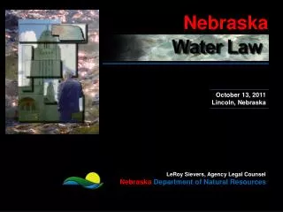 LeRoy Sievers, Agency Legal Counsel Nebraska Department of Natural Resources