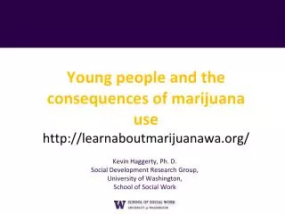 Young people and the consequences of marijuana use http://learnaboutmarijuanawa.org/