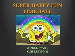 SUPER HAPPY FUN TIME BALL