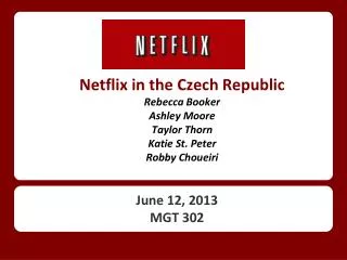 Netflix in the Czech Republic Rebecca Booker Ashley Moore Taylor Thorn Katie St. Peter Robby Choueiri