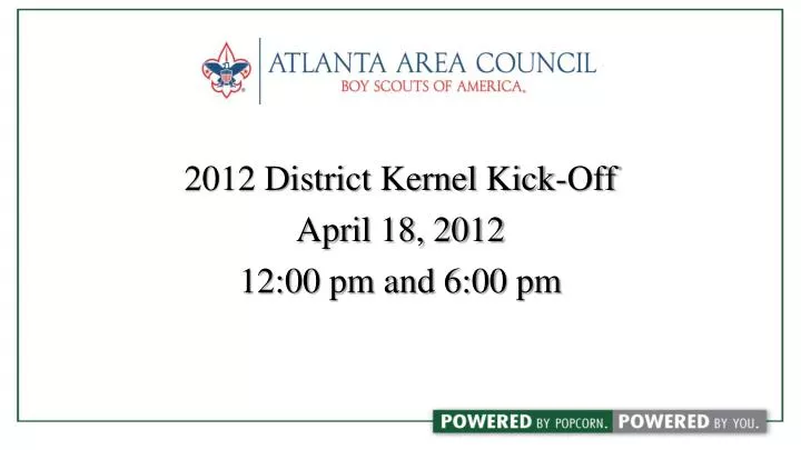 2012 district kernel kick off april 18 2012 12 00 pm and 6 00 pm