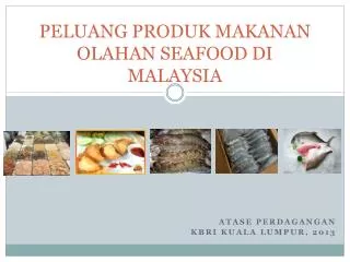 PELUANG PRODUK MAKANAN OLAHAN SEAFOOD DI MALAYSIA