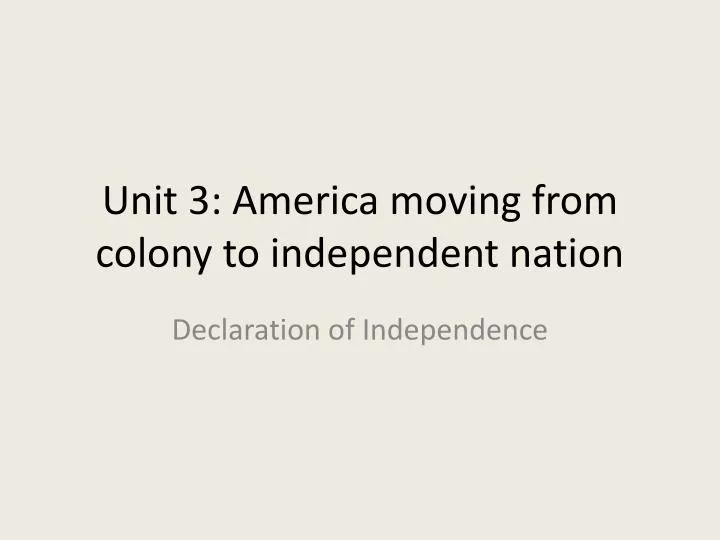 unit 3 america moving from colony to independent nation