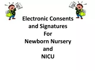 Electronic Consents and Signatures For Newborn Nursery and NICU