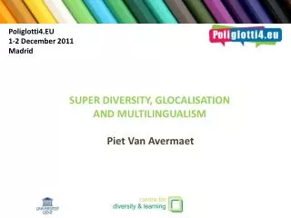 SUPER DIVERSITY, GLOCALISATION AND MULTILINGUALISM Piet Van Avermaet