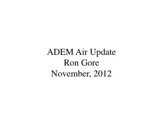 ADEM Air Update Ron Gore November, 2012