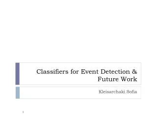 Classifiers for Event Detection &amp; Future Work