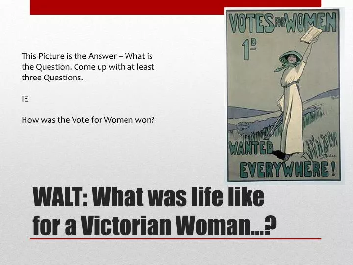 walt what was life like for a victorian woman