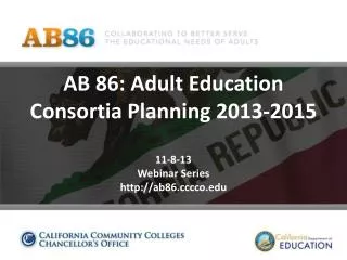 AB 86: Adult Education Consortia Planning 2013-2015 11-8-13 Webinar Series http://ab86.cccco.edu