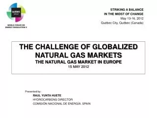 THE CHALLENGE OF GLOBALIZED NATURAL GAS MARKETS THE NATURAL GAS MARKET IN EUROPE 15 MAY 2012