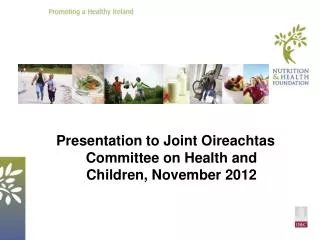 Presentation to Joint Oireachtas Committee on Health and Children, November 2012