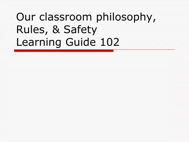 our classroom philosophy rules safety learning guide 102
