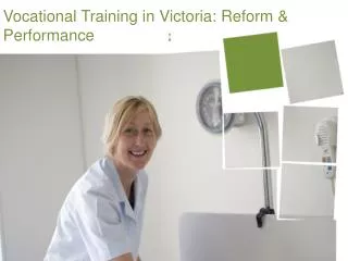 Vocational T raining in Victoria: Reform &amp; Performance