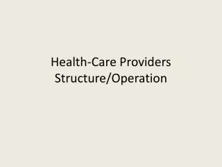 Health -Care Providers Structure / Operation