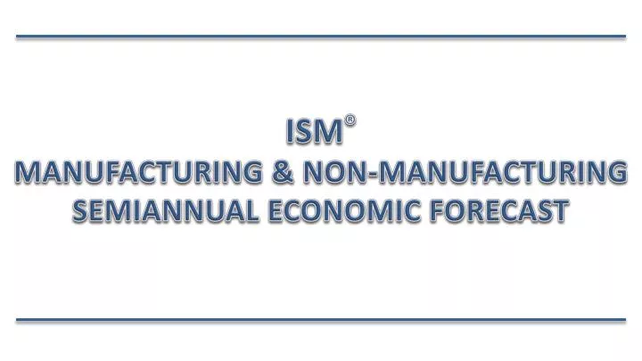 ism manufacturing non manufacturing semiannual economic forecast