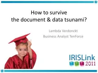 How to survive the document &amp; data tsunami?