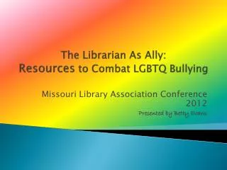 The Librarian As Ally: Resources to Combat LGBTQ Bullying