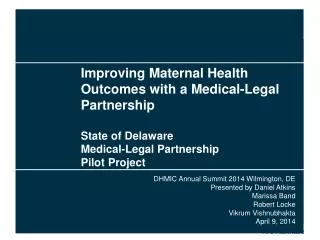 Improving Maternal Health Outcomes with a Medical-Legal Partnership State of Delaware Medical-Legal Partnership Pilot Pr