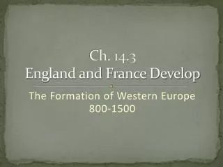 Ch. 14.3 England and France Develop