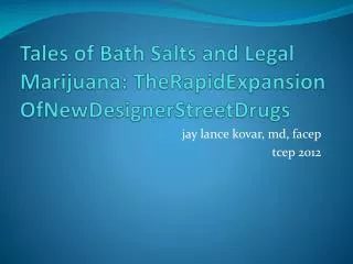 Tales of Bath Salts and Legal Marijuana : TheRapidExpansion OfNewDesignerStreetDrugs