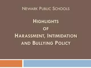 Newark Public Schools Highlights of Harassment, Intimidation and Bullying Policy
