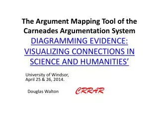 The Argument Mapping Tool of the Carneades Argumentation System DIAGRAMMING EVIDENCE: VISUALIZING CONNECTIONS IN SCIEN