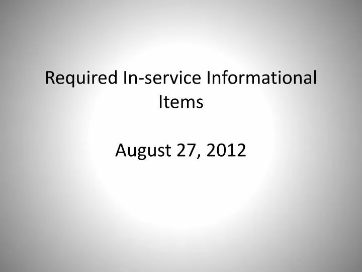 required in service informational items august 27 2012