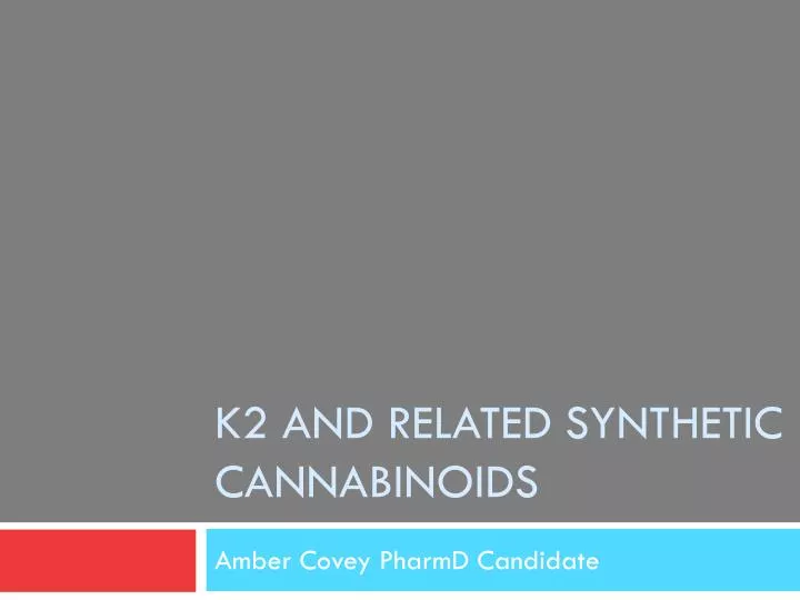 k2 and related synthetic cannabinoids