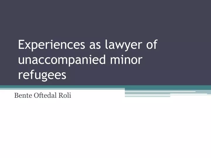 experiences as lawyer of unaccompanied minor refugees