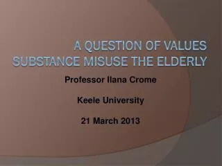 A QUESTION OF VALUES Substance misuse THE ELDERLY