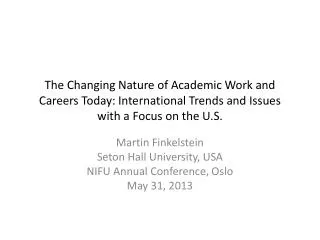 The Changing Nature of Academic Work and Careers Today: International Trends and Issues with a Focus on the U.S.