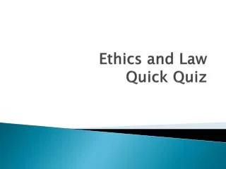 Ethics and Law Quick Quiz