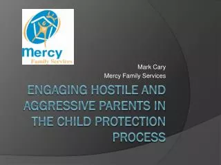 Engaging Hostile and Aggressive parents in the Child Protection Process