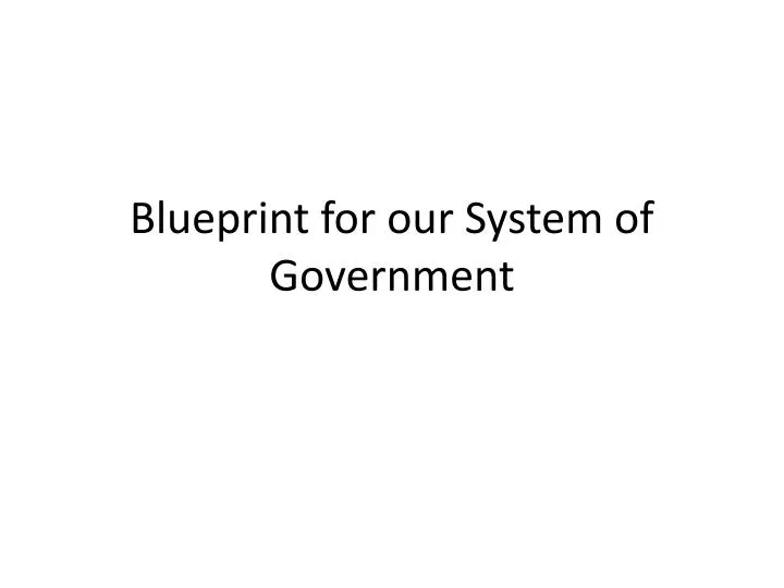 blueprint for our system of government