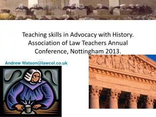Teaching skills in Advocacy with History. Association of Law Teachers Annual Conference, Nottingham 2013.