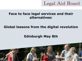 Face to face legal services and their alternatives: Global lessons from the digital revolution Edinburgh May 8th