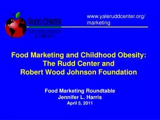 Food Marketing and Childhood Obesity: The Rudd Center and Robert Wood Johnson Foundation