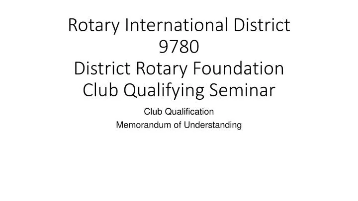 rotary international district 9780 district rotary foundation club qualifying seminar