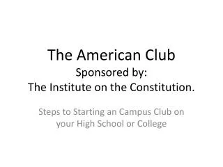 The American Club Sponsored by: The Institute on the Constitution.