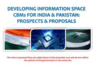 DEVELOPING INFORMATION SPACE CBMs FOR INDIA &amp; PAKISTAN: PROSPECTS &amp; PROPOSALS