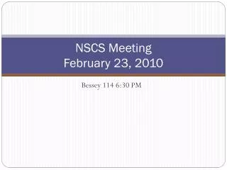 NSCS Meeting February 23, 2010