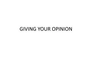 GIVING YOUR OPINION