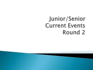 Junior/Senior Current Events Round 2