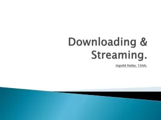 Downloading &amp; Streaming.