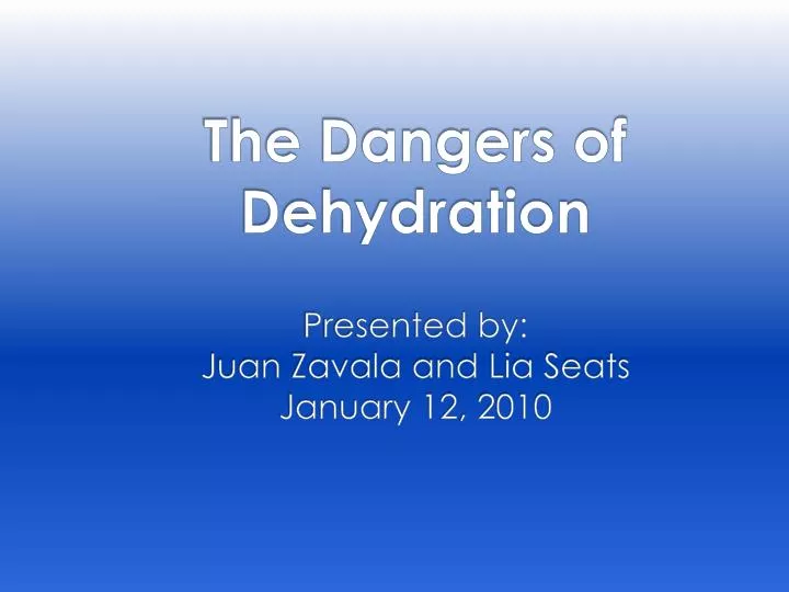 the dangers of dehydration presented by juan zavala and lia seats january 12 2010